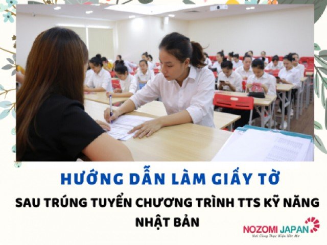 Nozomi Japan: Hướng dẫn làm giấy tờ sau trúng tuyển chương trình TTS kỹ năng Nhật Bản