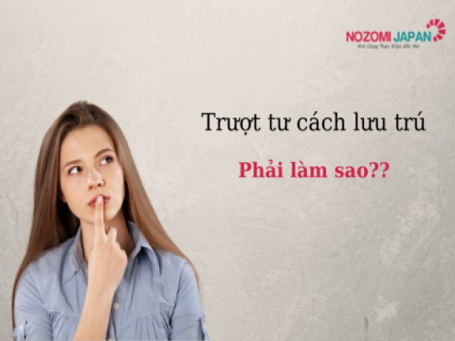 Bị đánh trượt tư cách lưu trú Nhật Bản, phải làm sao?