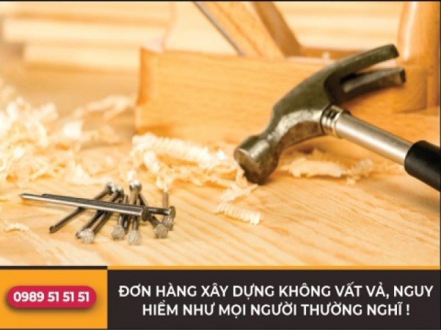 Các đơn hàng xây dựng không vất vả, không đáng sợ như nhiều người thường nghĩ