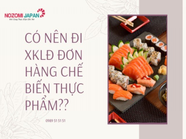 Có nên chọn đơn hàng chế biến thực phẩm khi đi xuất khẩu lao động Nhật Bản không?