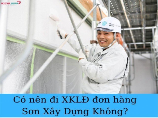 Có nên đi xuất khẩu lao động đơn hàng sơn xây dựng không?