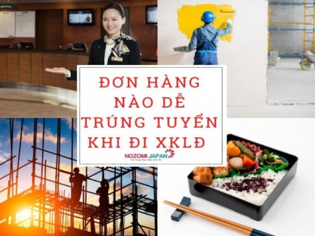 Đơn hàng nào dễ trúng tuyển khi đi xuất khẩu lao động Nhật Bản