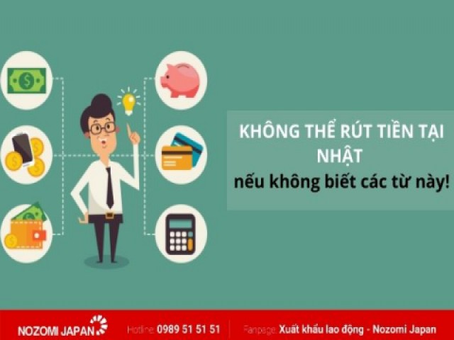 KHÔNG THỂ RÚT TIỀN tại Nhật nếu không biết những từ vựng này