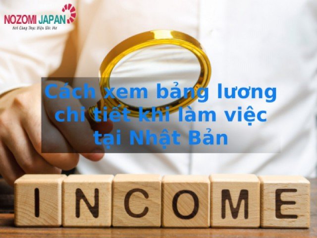 Làm việc tại Nhật Bản TTS cần biết cách xem chi tiết bảng lương