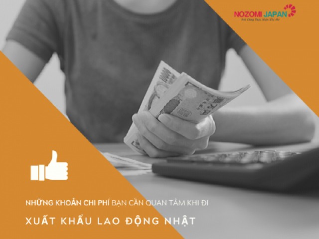 Những khoản chi phí bạn cần quan tâm khi đi xuất khẩu lao động Nhật