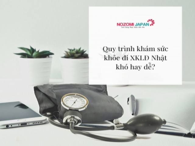 Quy trình khám sức khỏe đi XKLĐ Nhật khó hay dễ?