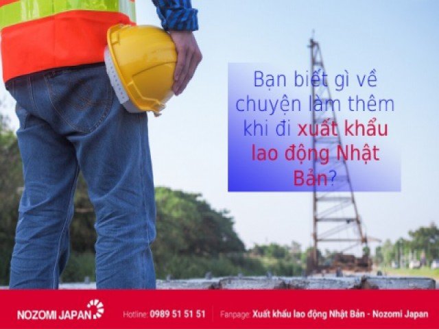 Xuất khẩu lao động Nhật Bản và câu chuyện làm thêm giờ