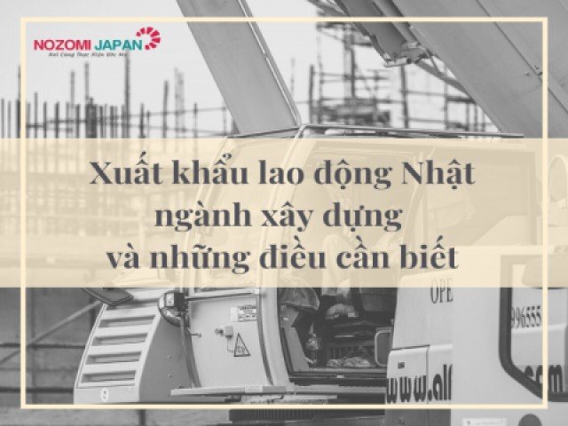 Xuất khẩu lao động Nhật ngành xây dựng và những điều cần biết