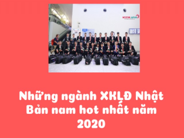 Những ngành xuất khẩu lao động Nhật Bản nam hot nhất năm 2020