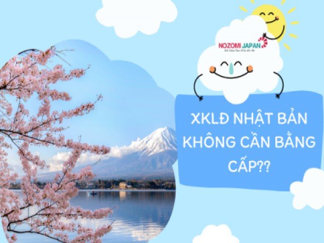 Xuất khẩu lao động Nhật Bản không cần bằng cấp tin được không?