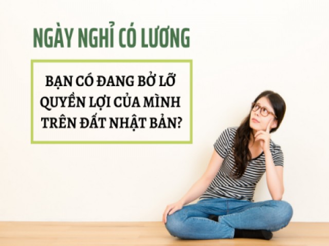 Ngày nghỉ có lương - quyền lợi khi làm việc tại Nhật nhiều người Việt bỏ qua