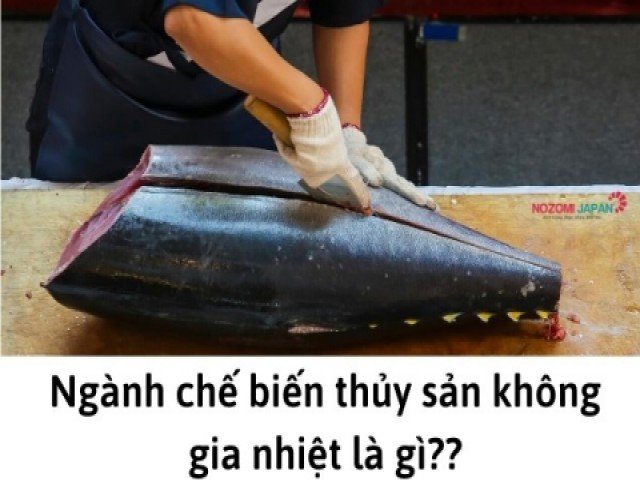 Ngành thủy sản không gia nhiệt tại Nhật Bản là chế biến thực phẩm ?